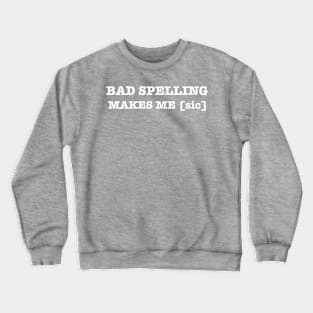 Bad Spelling Makes Me sic Editor Crewneck Sweatshirt